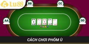 Cách chơi Phỏm Ù