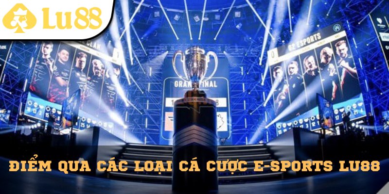 Điểm qua các loại cá cược E-Sports có mặt tại sân chơi Lu88
