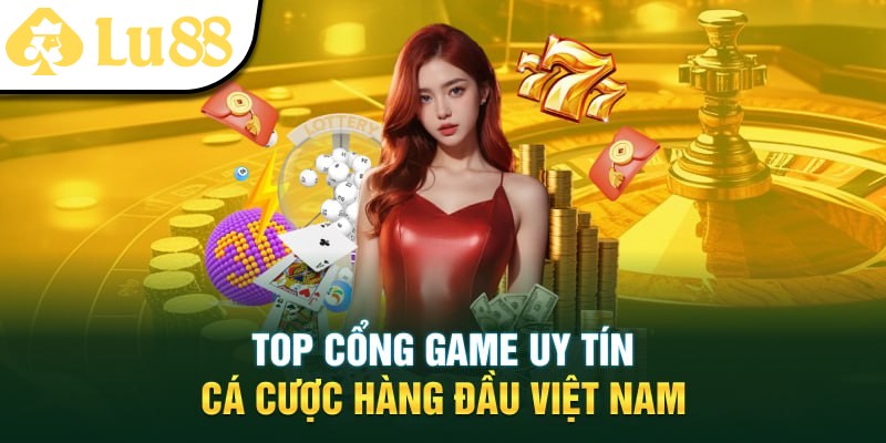 Tổng hợp các cổng game uy tín