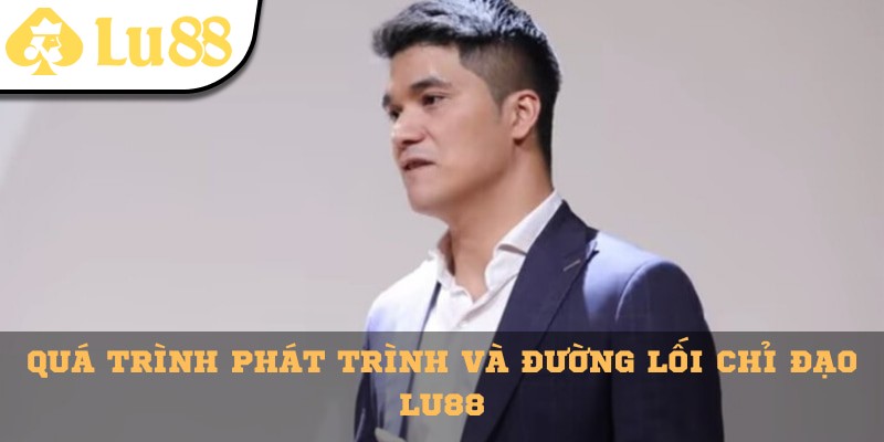 Quá trình phát triển và đường lối chỉ đạo 
