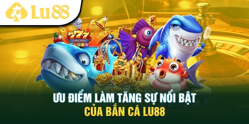 Ưu điểm nổi trội của sảnh game