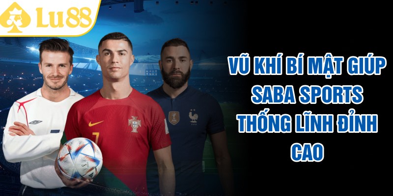Vũ khí bí mật giúp SABA SPORTS thống lĩnh đỉnh cao