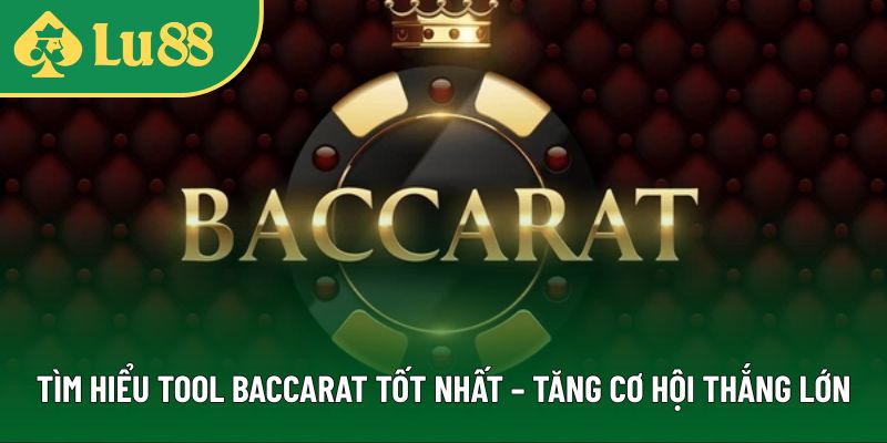 Tìm Hiểu Tool Baccarat Tốt Nhất – Tăng Cơ Hội Thắng Lớn